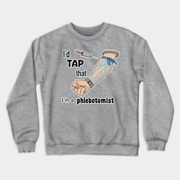 I’d tap that, I’m a phlebotomist! Crewneck Sweatshirt by Sunsettreestudio